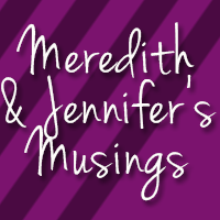 Meredith and Jennifer's Musings