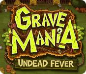 Grave Mania: Undead Fever [FINAL]